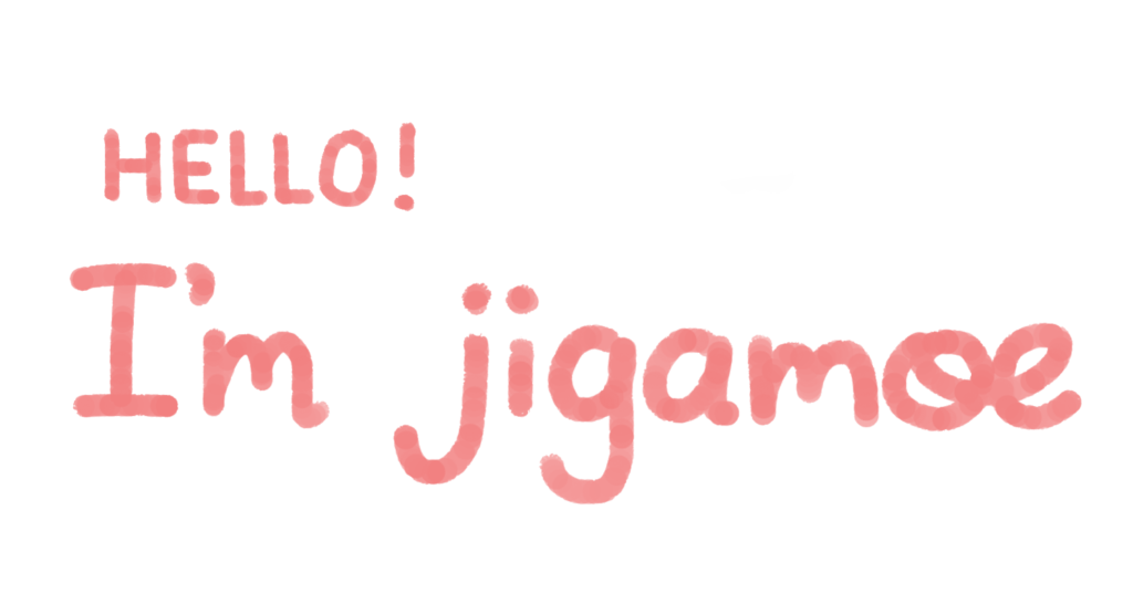 Hello! I'm jigamoe